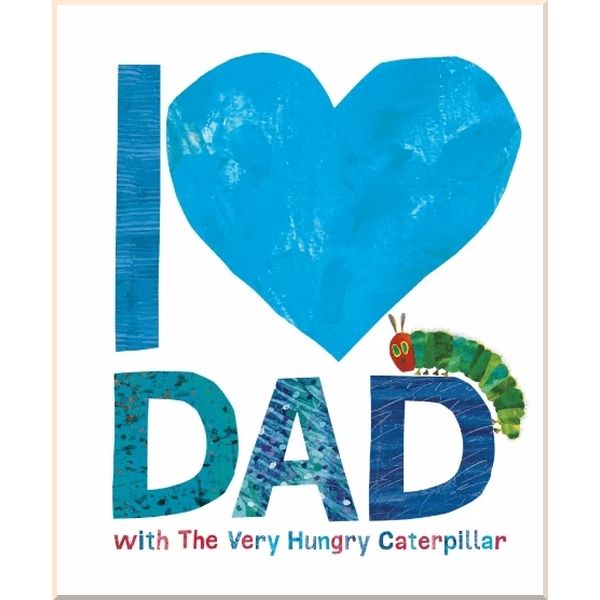 

I Love Dad with the Very Hungry Caterpillar. Eric Carle. ISBN:9780141374376