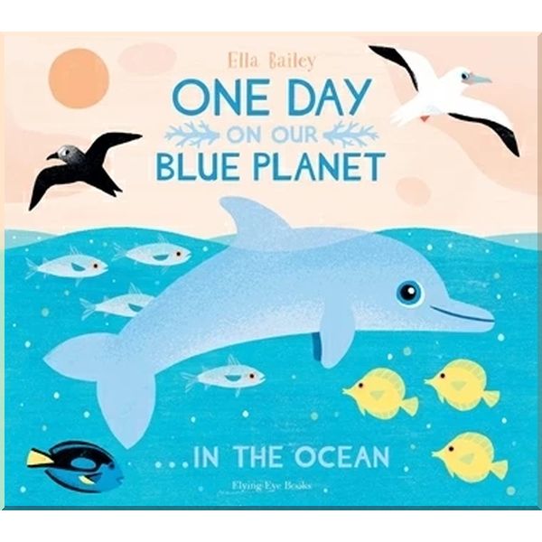 

One Day on Our Blue Planet: In the Ocean. Ella Bailey. ISBN:9781911171416