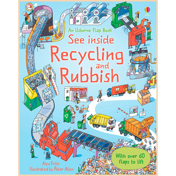 

Usborne See Inside Recycling and Rubbish. Alex Frith. ISBN:9781409507413