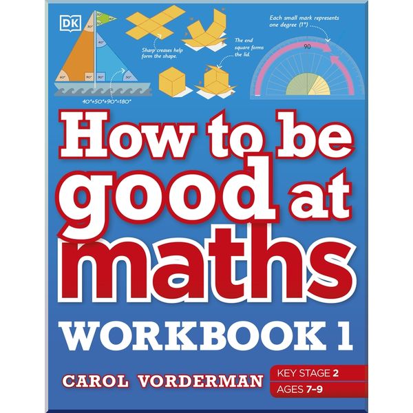 

DK How to be Good at Maths Workbook 1. Carol Vorderman. ISBN:9780241471418