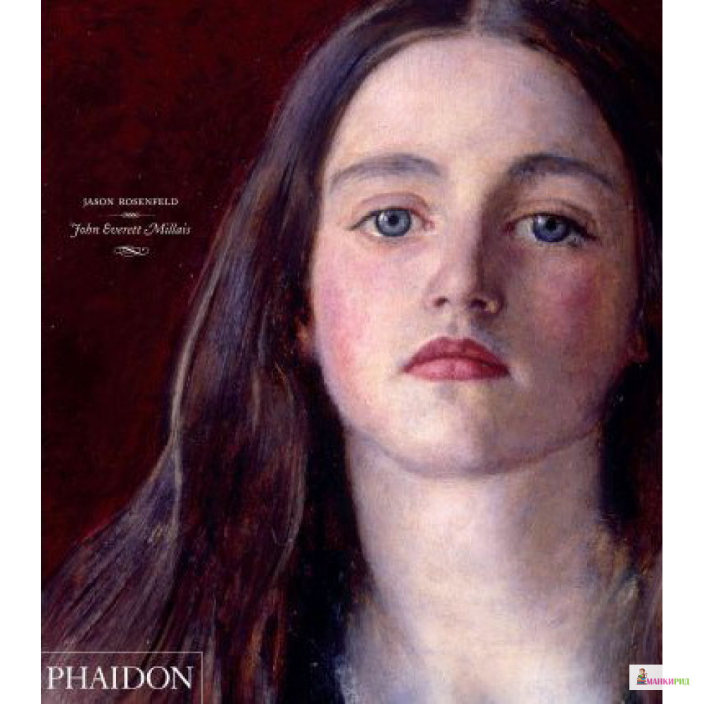 

John Everett Millais - Джейсон Розенфилд - Phaidon Press - 847187