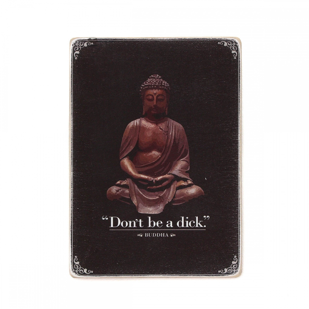 

Деревянный постер Юмор и цитаты Do not be a dick. Buddha А2
