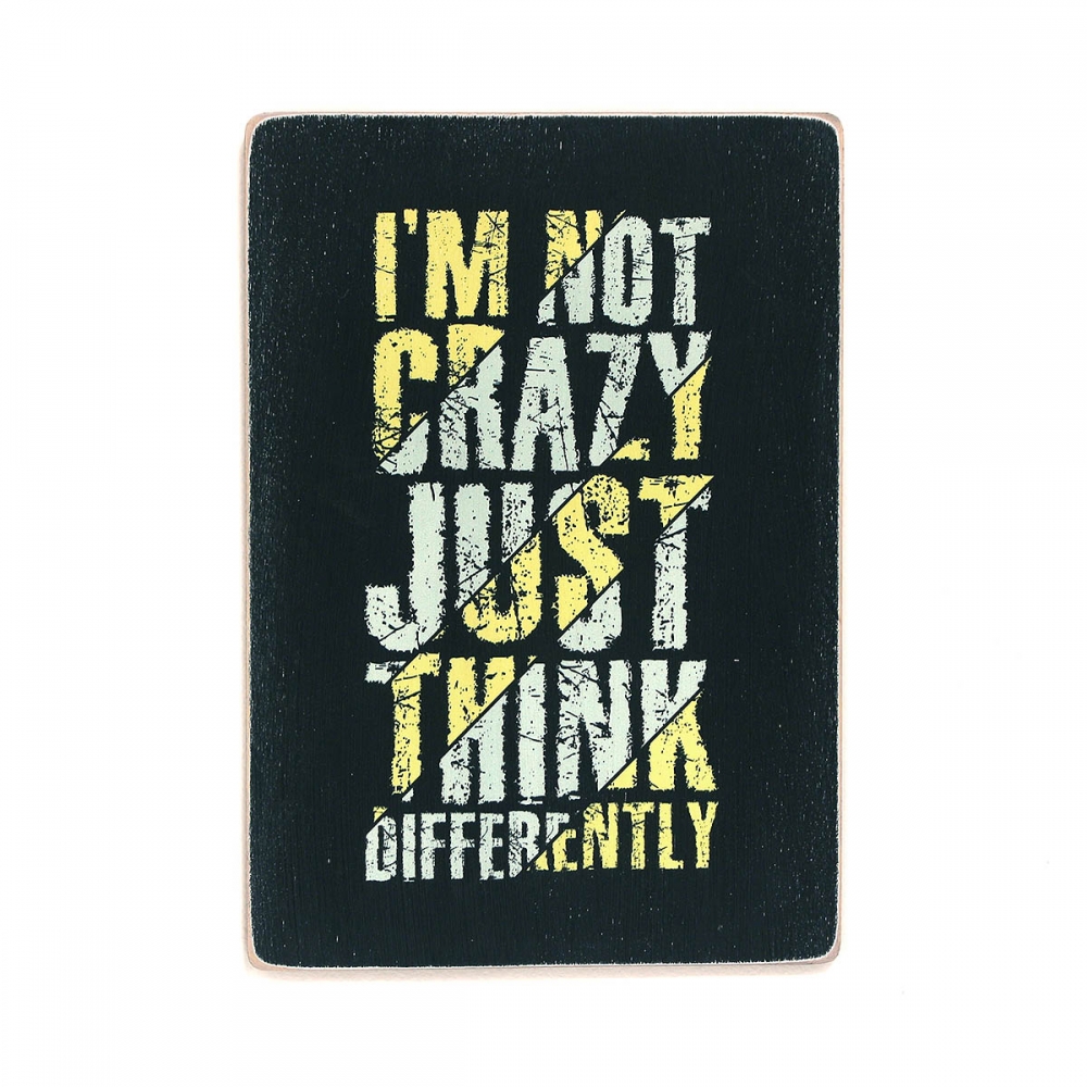 

Деревянный постер Юмор и цитаты I'm not crazy just think differently А2
