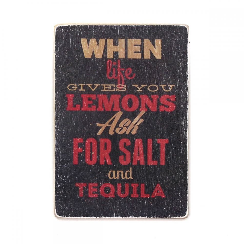 

Деревянный постер Юмор и цитаты When life gives you lemons, ask for salt and tequila А1