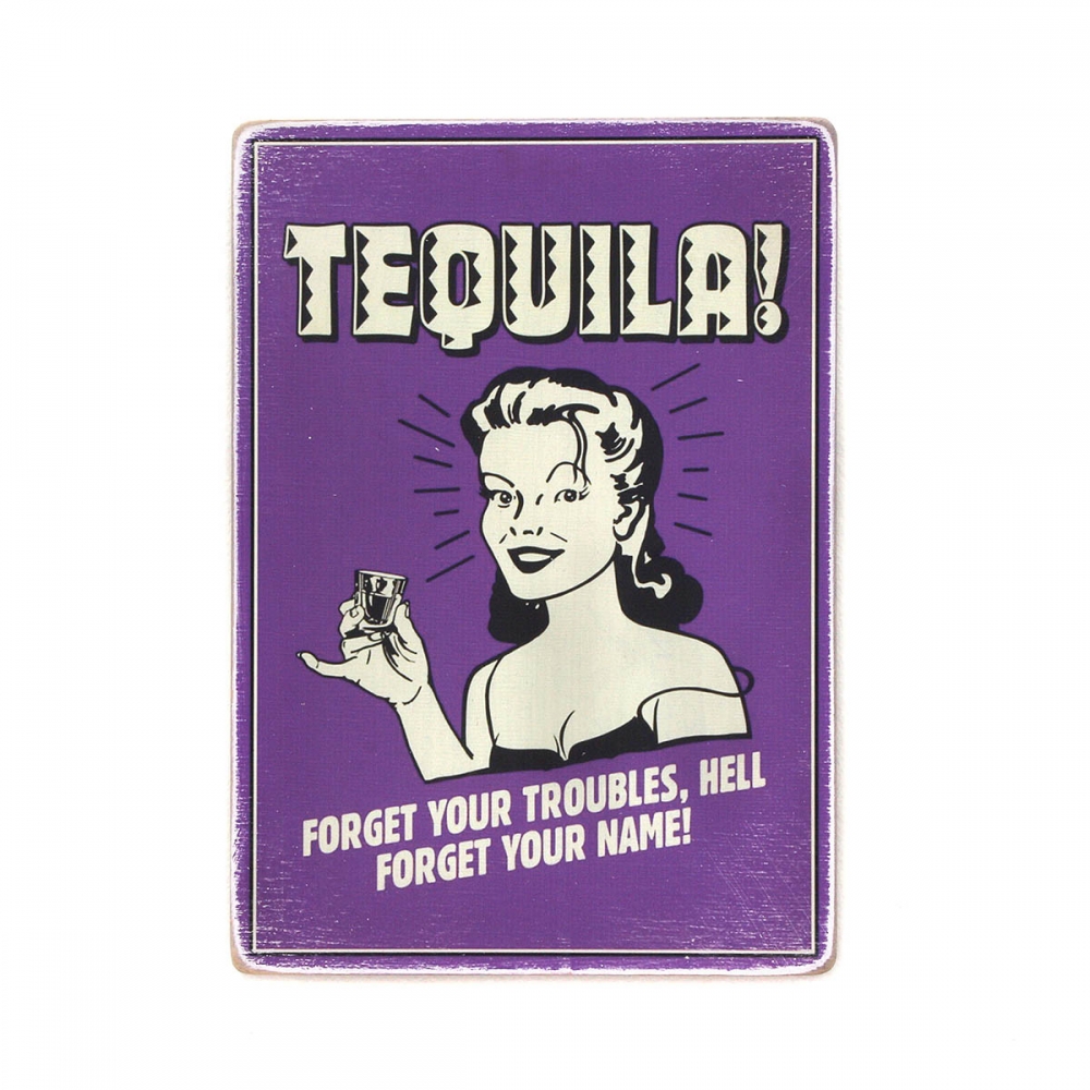 

Деревянный постер Юмор и цитаты Tequila! Forget your troubles, hell forget your name А1