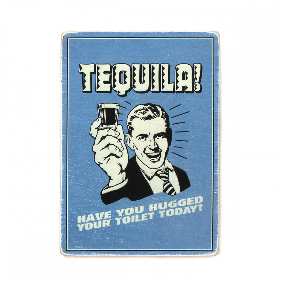 

Деревянный постер Юмор и цитаты Tequila! Have you hugged your toilet today А2
