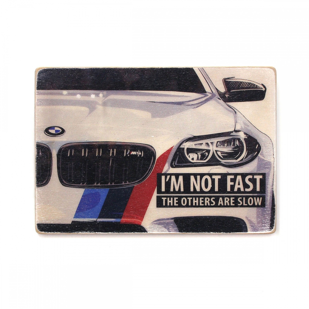

Деревянный постер Автомобили BMW M3. I'm not fast. The others are slow А2