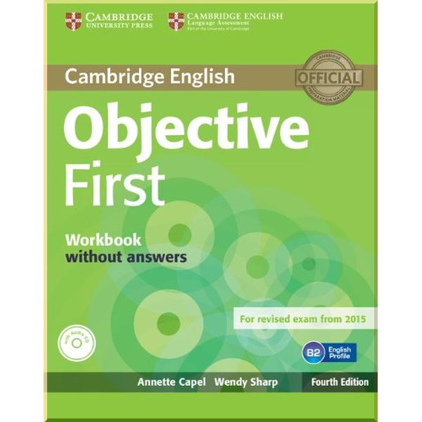 

Objective First Fourth Edition Workbook without answers with Audio CD. Wendy Sharp, Annette Capel. ISBN:9781107628397
