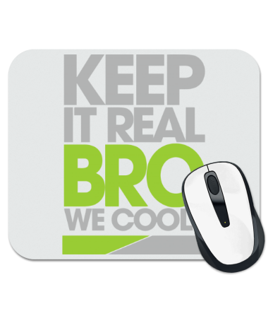 

Коврик для мыши Keep it real bro