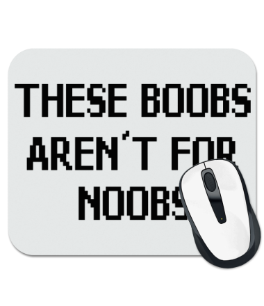 

Коврик для мыши This boobs aren't for noobs
