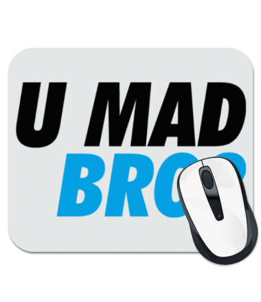 

Коврик для мыши U Mad Bro!