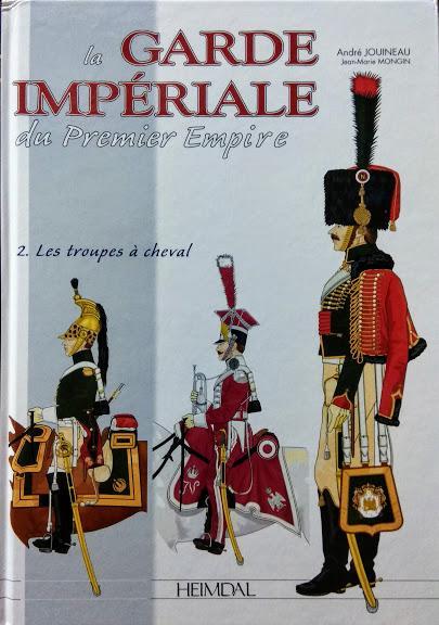 

La Garde imperiale du premier Empire. Volume 2, Les troupes a cheval, 1800-1815. Mongin J.