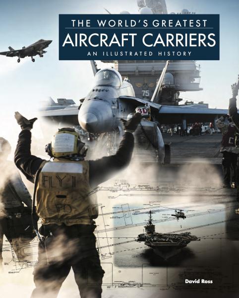 

The World's Greatest Aircraft Carriers: An Illustrated History. Ross D.