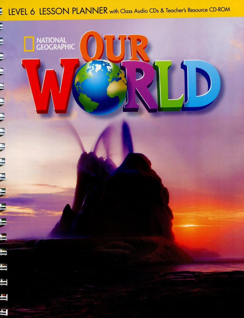 

Our World. Level 6. Lesson Planner (+ CD, Teachers Resource CD)
