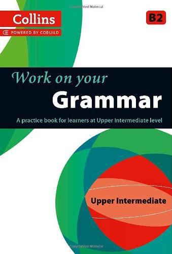 

Collins Work on Your Gramma. Upper Intermediate (B2)