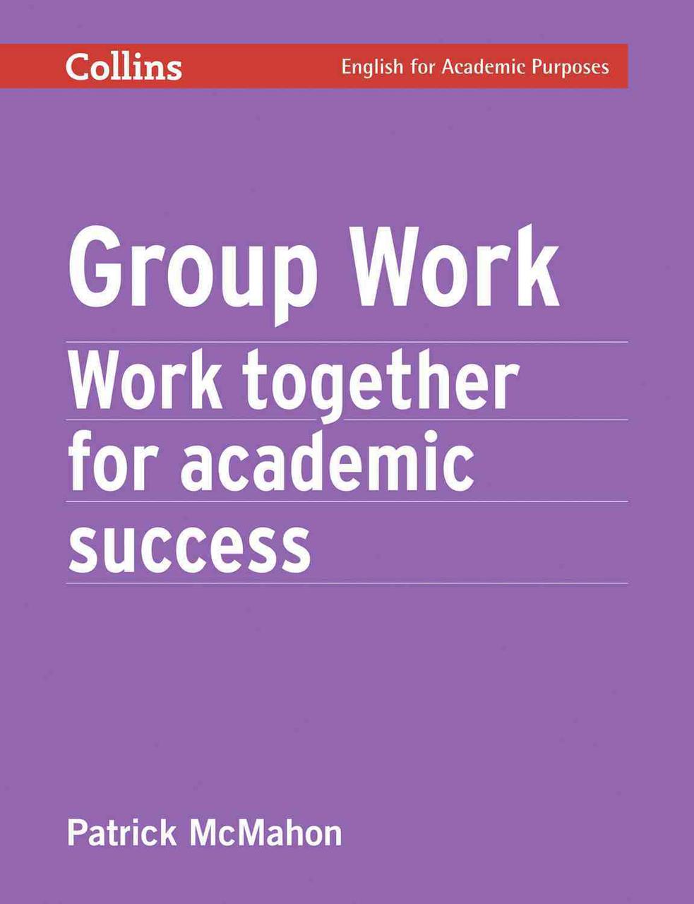 

Group Work. Work Together for Academic Success