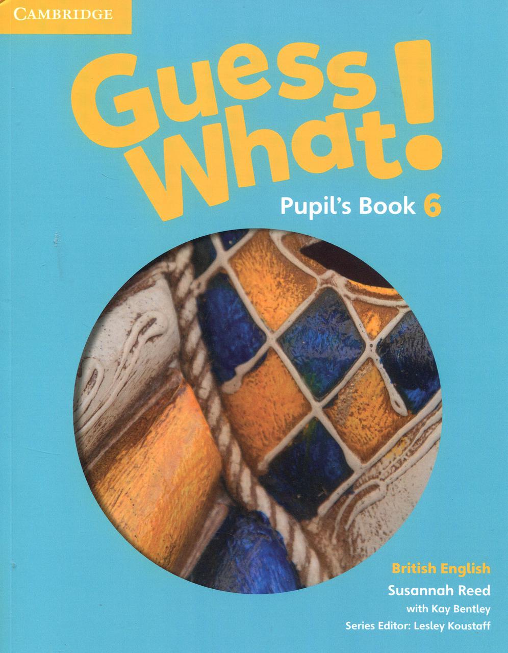 

Guess What! Level 6 Pupil's Book