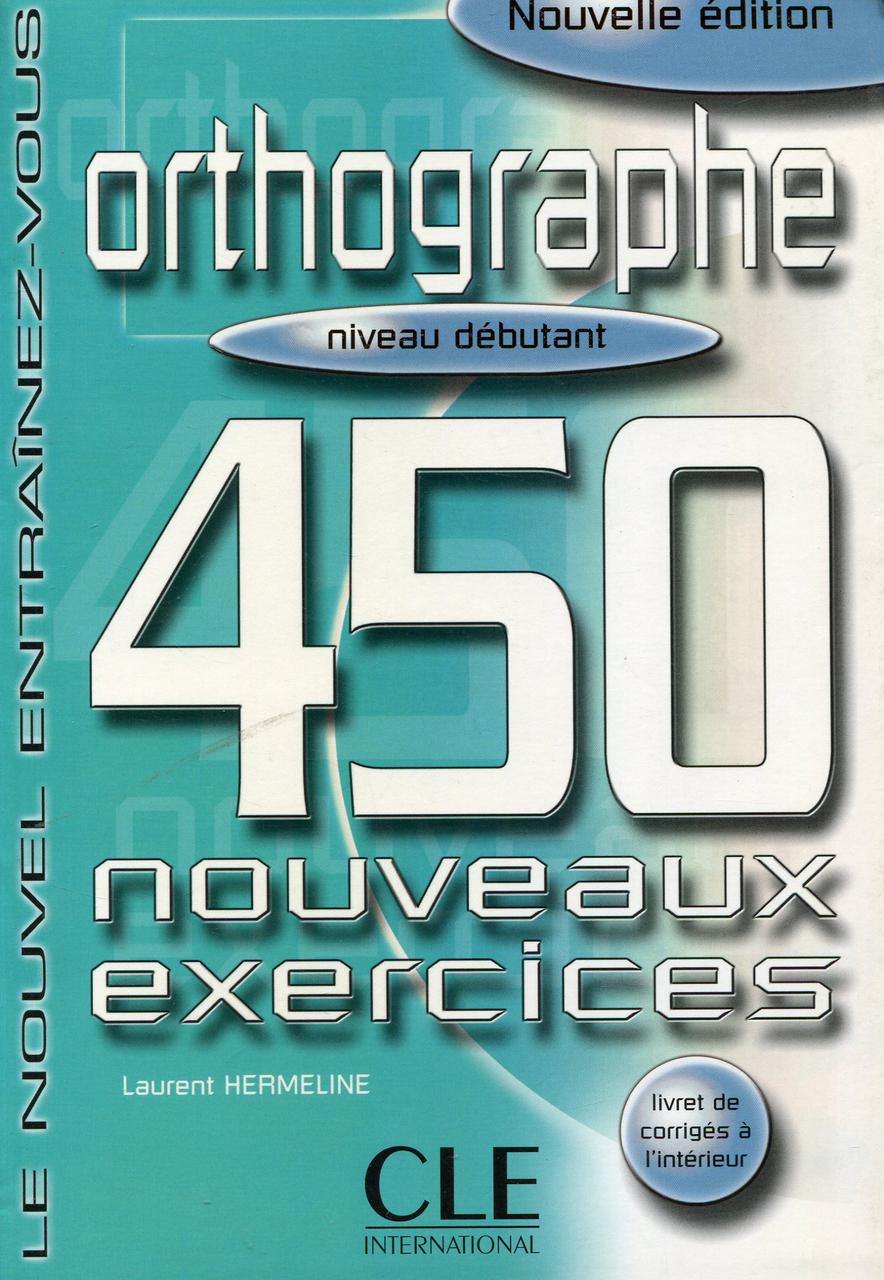 

Orthographe 450. Nouveaux Exercices Debutant Livre+corriges