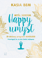 Happy umysł. Myśl sercem - Kasia Bem (9788367406451)