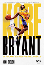 Kobe Bryant W pogoni za nieśmiertelnością - Mike Sielski (9788382109436) - obraz 2