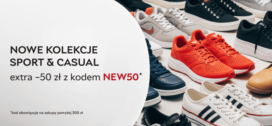 Nowe kolekcje Sport & Casual - extra -50 zł z kodem NEW50 przy zakupie od 300 zł!